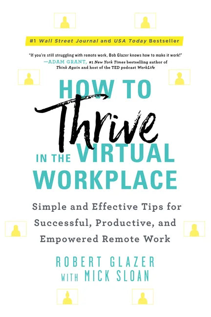 How to Thrive in the Virtual Workplace: Simple and Effective Tips for Successful, Productive, and Empowered Remote Work - Paperback