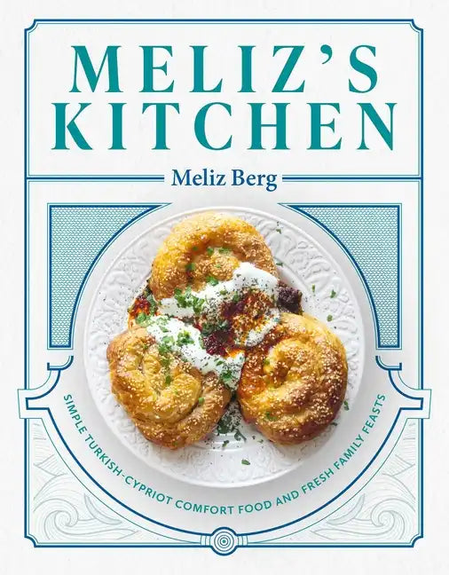 Meliz's Kitchen: Simple Turkish-Cypriot Comfort Food and Fresh Family Feasts - Hardcover