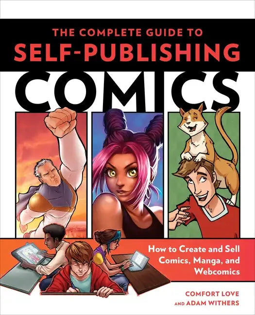The Complete Guide to Self-Publishing Comics: How to Create and Sell Comic Books, Manga, and Webcomics - Paperback