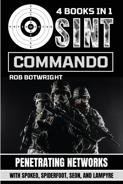 OSINT Commando: Penetrating Networks With Spokeo, Spiderfoot, Seon, And Lampyre - Paperback