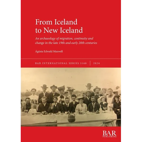From Iceland to New Iceland: An archaeology of migration, continuity and change in the late 19th and early 20th centuries - Paperback