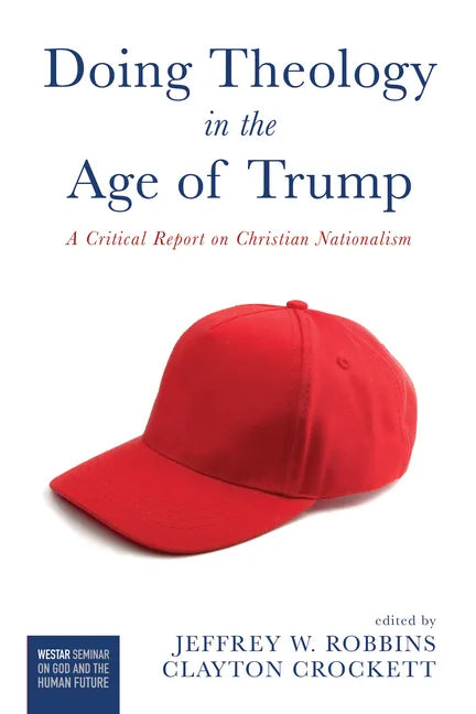 Doing Theology in the Age of Trump: A Critical Report on Christian Nationalism - Paperback