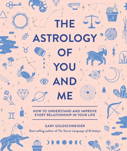 The Astrology of You and Me: How to Understand and Improve Every Relationship in Your Life - Hardcover