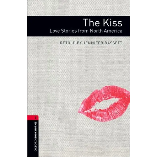 Oxford Bookworms Library: The Kiss: Love Stories from North Americalevel 3 - Paperback