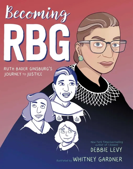 Becoming RBG: Ruth Bader Ginsburg's Journey to Justice - Hardcover