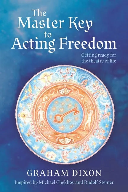 The Master Key to Acting Freedom: Getting Ready for the Theatre of Life - Paperback