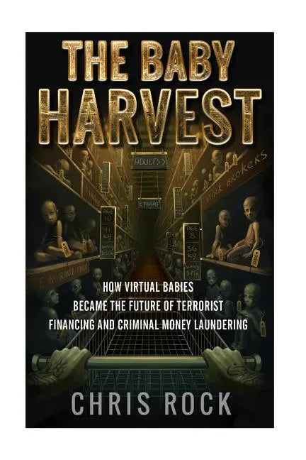 The Baby Harvest: How virtual babies became the future of terrorist funding and criminal laundering - Paperback