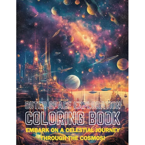 Outer Space Exploration Coloring Book: Embark on a Celestial Journey Through the Cosmos! - Paperback
