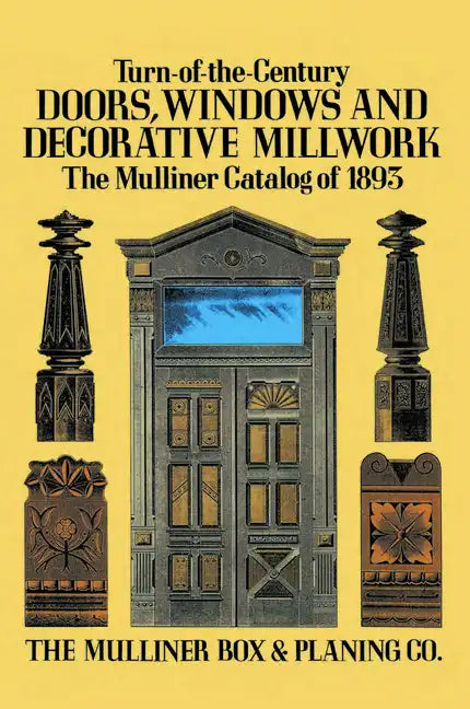 Turn-Of-The-Century Doors, Windows and Decorative Millwork: The Mulliner Catalog of 1893 - Paperback
