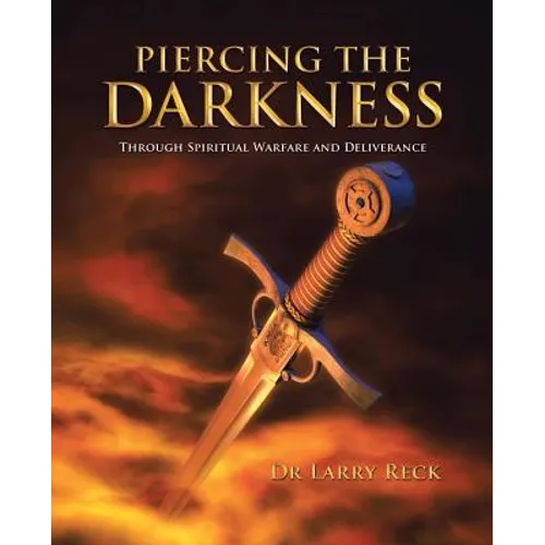 Piercing the Darkness: Through Spiritual Warfare and Deliverance - Paperback