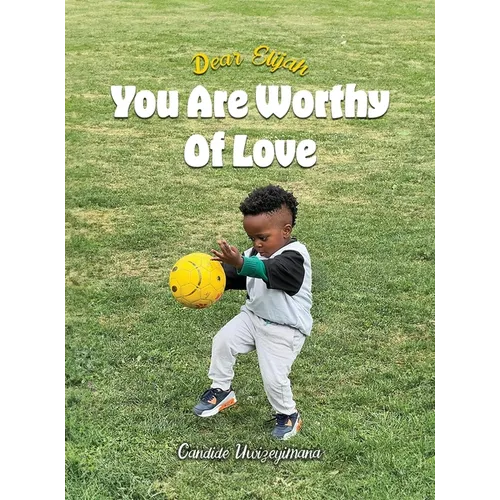 Dear Elijah, You Are Worthy Of Love - Hardcover