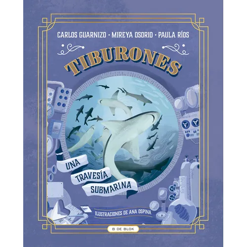 Tiburones. Una Travesía Submarina / Sharks: A Submarine Voyage - Hardcover