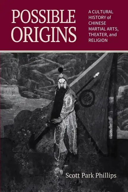 Possible Origins: A Cultural History of Chinese Martial Arts, Theater and Religion - Paperback