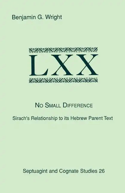 No Small Difference: Sirach's Relationship to Its Hebrew Parent Text - Paperback
