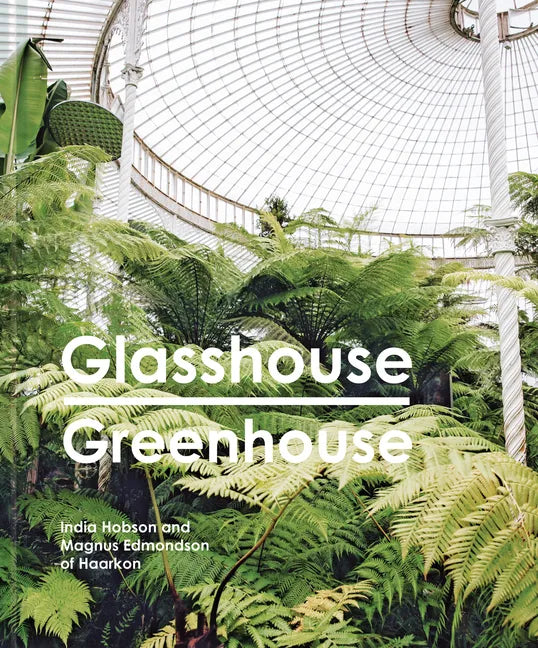 Glasshouse Greenhouse: Haarkon's World Tour of Amazing Botanical Spaces - Hardcover