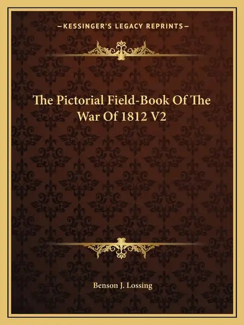 The Pictorial Field-Book of the War of 1812 V2 - Paperback