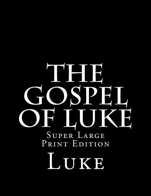 The Gospel of Luke: Super Large Print Edition - Paperback