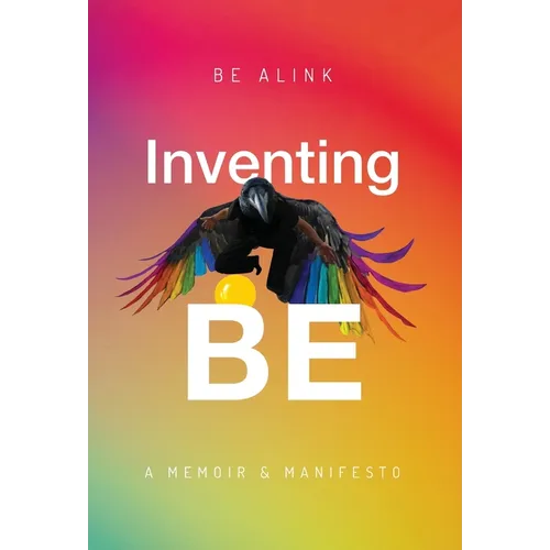 Inventing BE: A Memoir and Manifesto - Hardcover