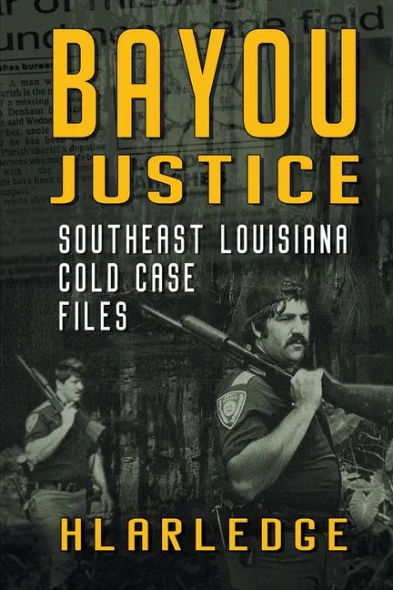 Bayou Justice: Southeast Louisiana Cold Case Files - Paperback