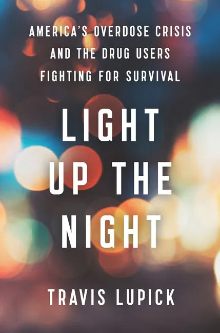 Light Up the Night: America's Overdose Crisis and the Drug Users Fighting for Survival - Hardcover