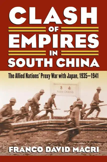 Clash of Empires in South China: The Allied Nations' Proxy War with Japan, 1935-1941 - Paperback
