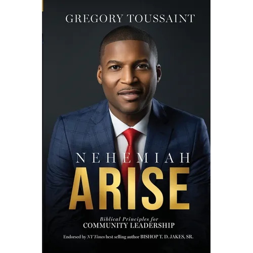 Nehemiah Arise: Biblical Principles for Community Leadership - Paperback