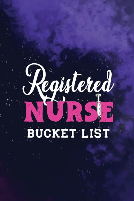 Registered Nurse Bucket List: Record Your Nurselife Adventures, Goals, Travels and Dreams, Retirement Gift Idea for Nurse Advice & Bucket List (Gift - Paperback