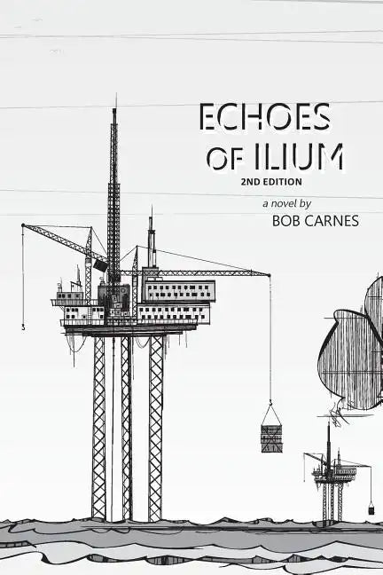 Echoes of Ilium: A tale of the oilfield - Paperback