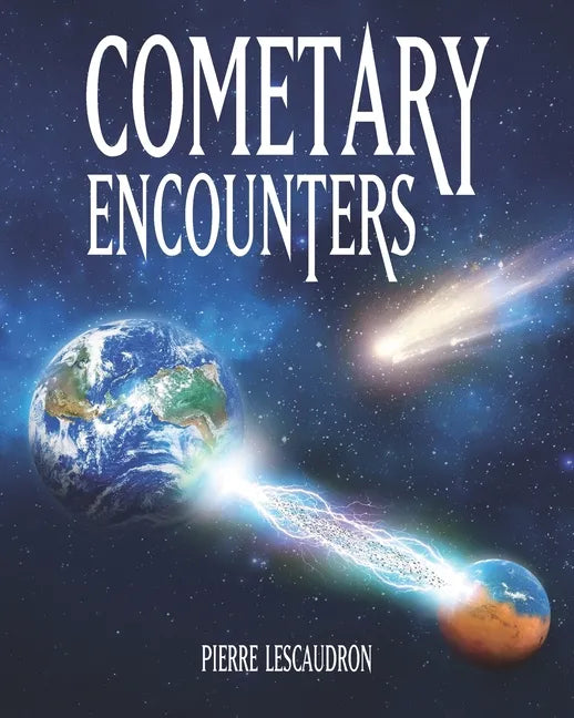Cometary Encounters: Flash-Frozen Mammoths, Mars-Earth Discharge, Comet Venus and the 3,600-Year Cometary Cycle - Paperback