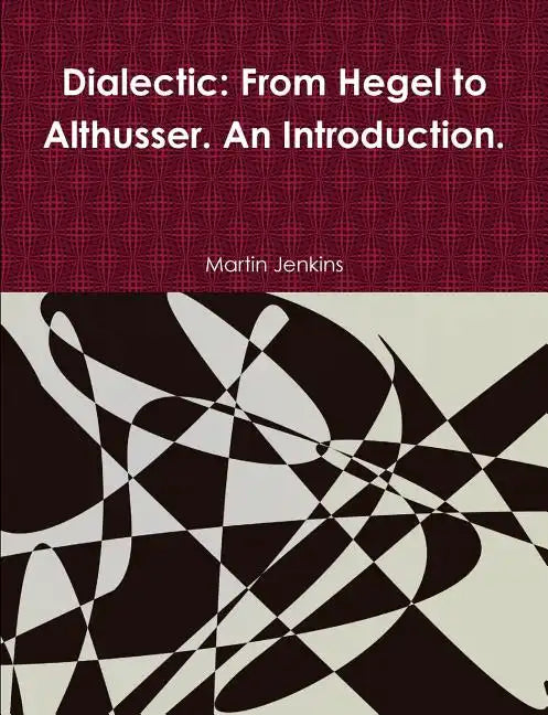 Dialectic: From Hegel to Althusser. An Introduction. - Paperback