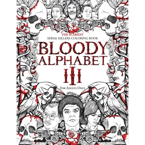 Bloody Alphabet 3: The Scariest Serial Killers Coloring Book. A True Crime Adult Gift - Full of Notorious Serial Killers. For Adults Only - Paperback