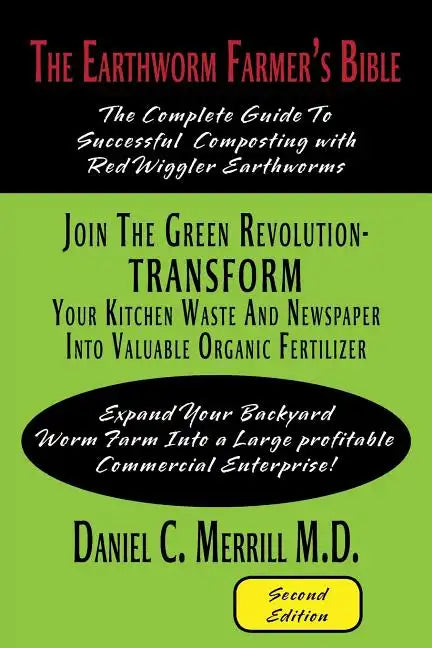 The Earthworm Farmer's Bible: The Complete Guide to Successful Composting with Red Wiggler Earthworms - Paperback