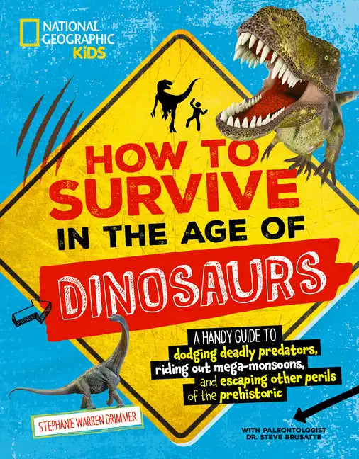 How to Survive in the Age of Dinosaurs: A Handy Guide to Dodging Deadly Predators, Riding Out Mega-Monsoons, and Escaping Other Perils of the Prehisto - Paperback