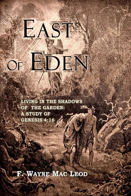 East of Eden: Living in the Shadows of the Garden: A Study of Genesis 4:16 - Paperback