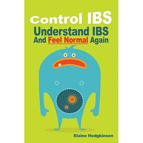 Control IBS: Understand IBS and Feel Normal Again - Paperback