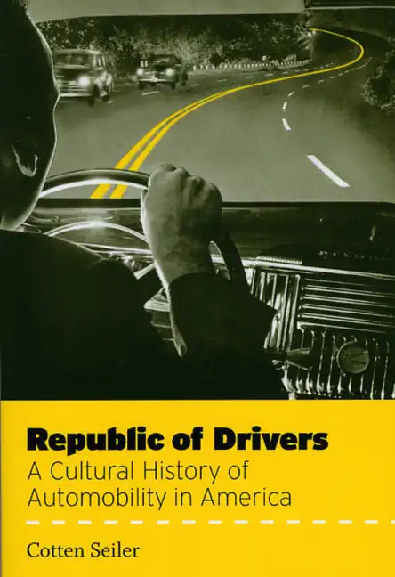 Republic of Drivers: A Cultural History of Automobility in America - Paperback