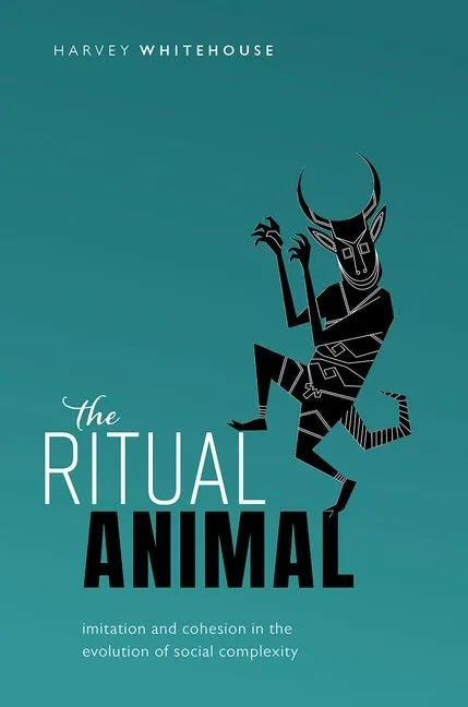 The Ritual Animal: Imitation and Cohesion in the Evolution of Social Complexity - Hardcover