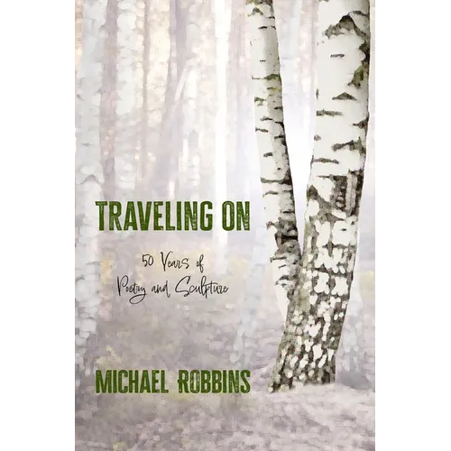 Traveling On: Fifty Years of Poetry and Sculpture: Fifty - Paperback