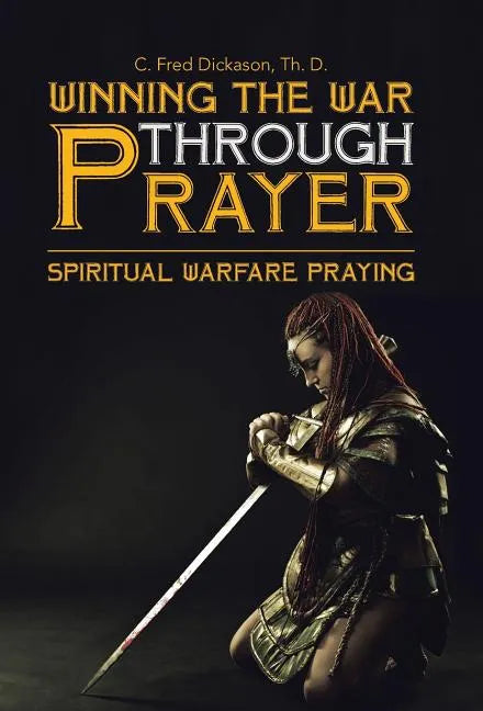 Winning the War Through Prayer: Spiritual Warfare Praying - Hardcover