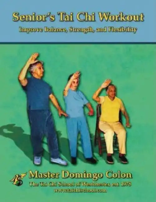 Senior's Tai Chi Workout: Improve Balance, Strength and Flexibility - Paperback