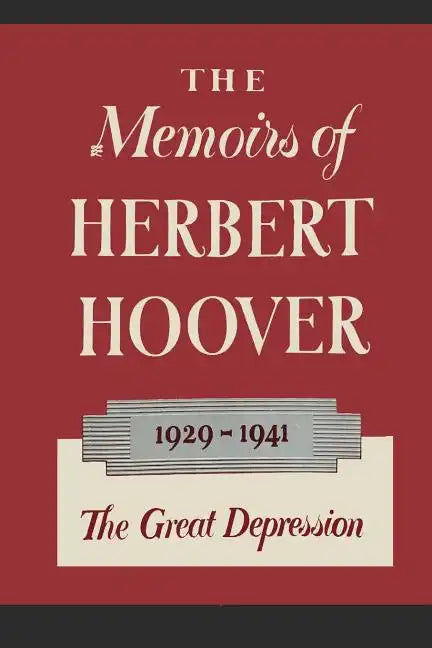 The Memoirs of Herbert Hoover: The Great Depression 1929-1941 - Paperback