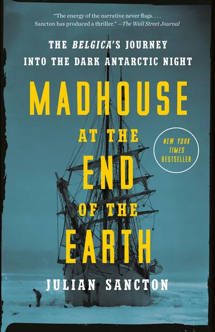 Madhouse at the End of the Earth: The Belgica's Journey Into the Dark Antarctic Night - Paperback