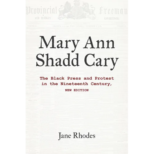 Mary Ann Shadd Cary: The Black Press and Protest in the Nineteenth Century, New Edition - Paperback