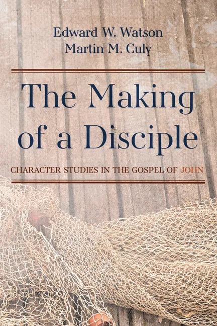 The Making of a Disciple: Character Studies in the Gospel of John - Hardcover
