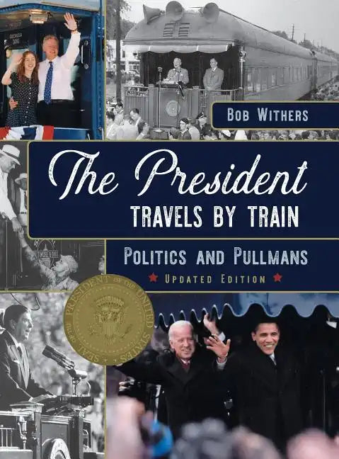 The President Travels by Train: Politics and Pullmans - Hardcover