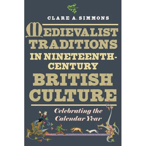 Medievalist Traditions in Nineteenth-Century British Culture: Celebrating the Calendar Year - Paperback
