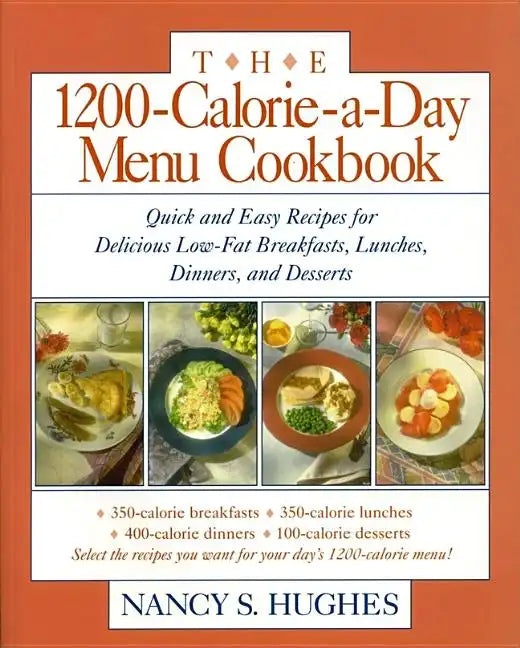 The 1200-Calorie-A-Day Menu Cookbook: A Quick and Easy Recipes for Delicious Low-Fat Breakfasts, Lunches, Dinners, and Desserts Ches, Dinners - Paperback