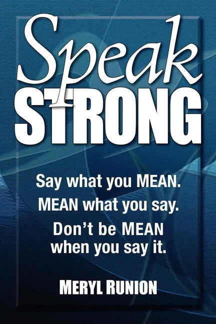 Speak Strong: Say What You Mean. Mean What You Say. Don't Be Mean When You Say It. [With CD (Audio)] - Paperback