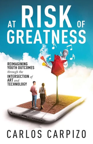 At Risk of Greatness: Reimagining Youth Outcomes Through the Intersection of Art and Technology - Paperback