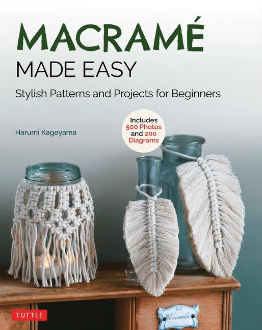 Macrame Made Easy: Stylish Patterns and Projects for Beginners (Over 500 Photos and 200 Diagrams) - Paperback